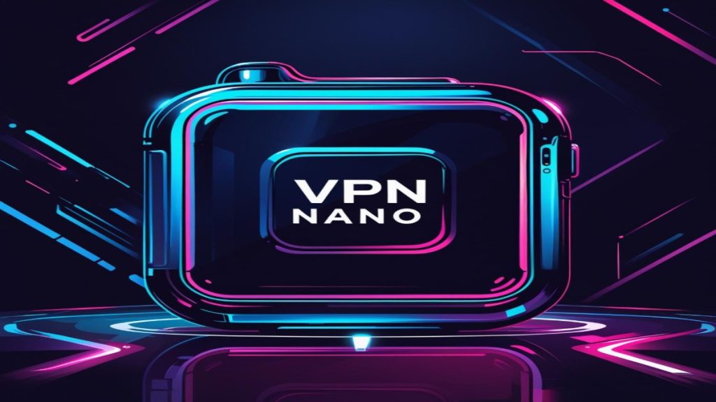 فیلتر شکن قوی داغ Nano VPN رایگان و نامحدود