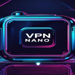 فیلتر شکن قوی داغ Nano VPN رایگان و نامحدود